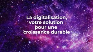 A vibrant cosmic background with clusters of stars in shades of purple and blue, overlayed with text in white that reads "la digitalisation, votre solution pour une croissance durable.